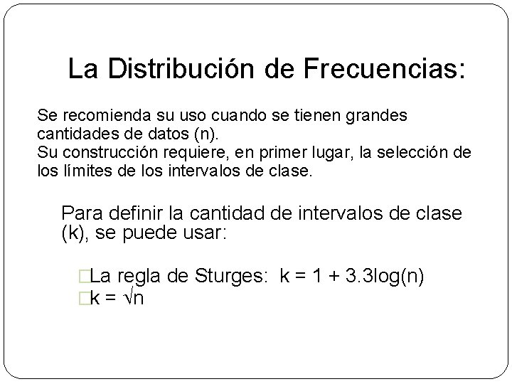 La Distribución de Frecuencias: Se recomienda su uso cuando se tienen grandes cantidades de