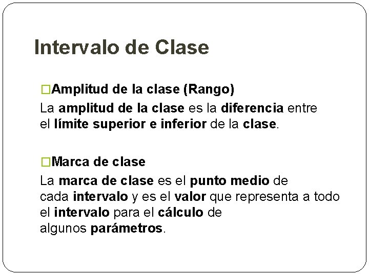 Intervalo de Clase �Amplitud de la clase (Rango) La amplitud de la clase es