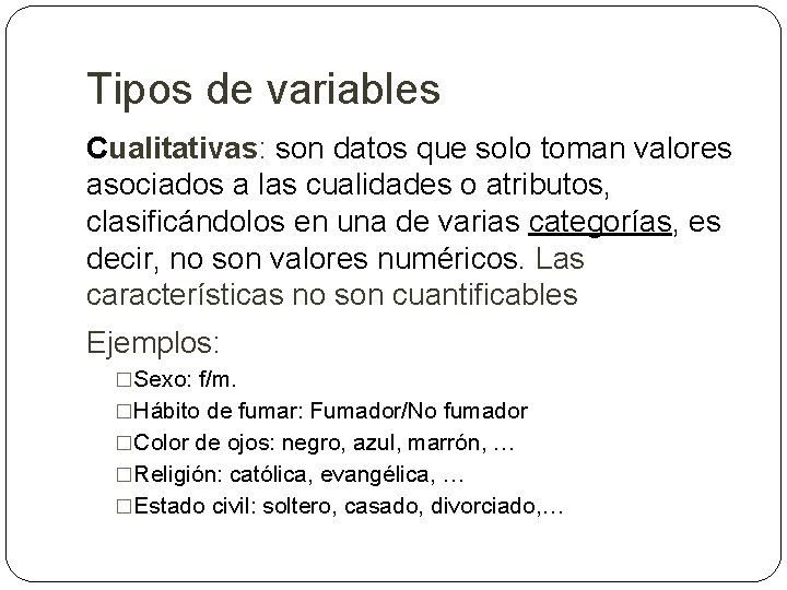 Tipos de variables Cualitativas: son datos que solo toman valores asociados a las cualidades