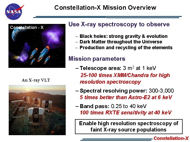 Constellation-X Mission Overview Constellation - X Use X-ray spectroscopy to observe – Black holes: