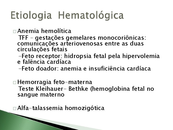 � Anemia hemolítica TFF – gestações gemelares monocoriônicas: comunicações arteriovenosas entre as duas circulações