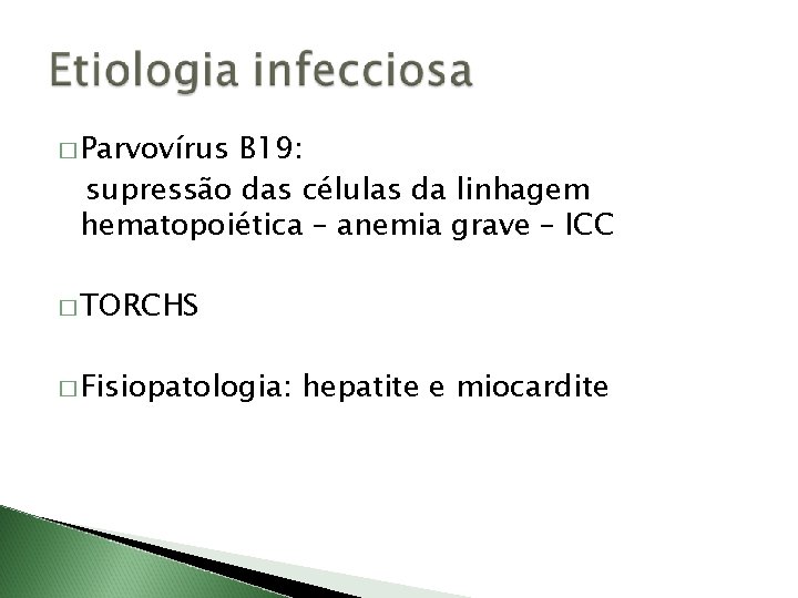 � Parvovírus B 19: supressão das células da linhagem hematopoiética – anemia grave –