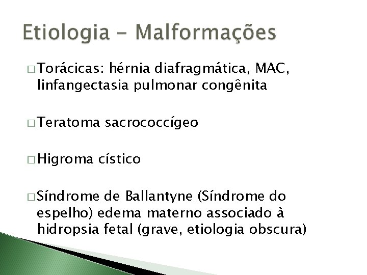 � Torácicas: hérnia diafragmática, MAC, linfangectasia pulmonar congênita � Teratoma � Higroma sacrococcígeo cístico