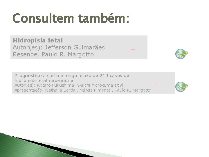 Consultem também: Hidropisia fetal Autor(es): Jefferson Guimarães Resende, Paulo R. Margotto Prognóstico a curto