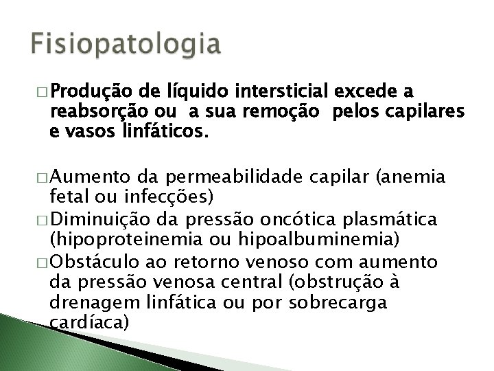 � Produção de líquido intersticial excede a reabsorção ou a sua remoção pelos capilares