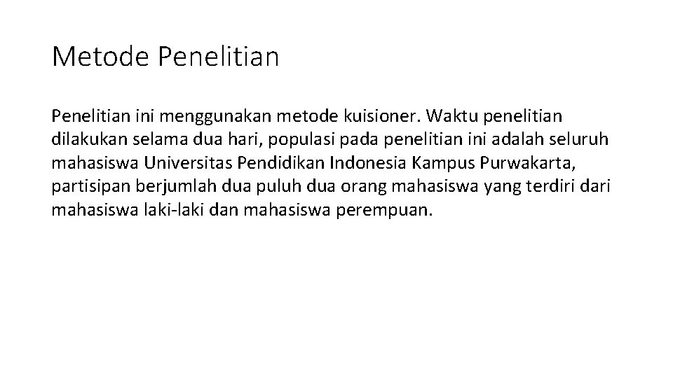 Metode Penelitian ini menggunakan metode kuisioner. Waktu penelitian dilakukan selama dua hari, populasi pada