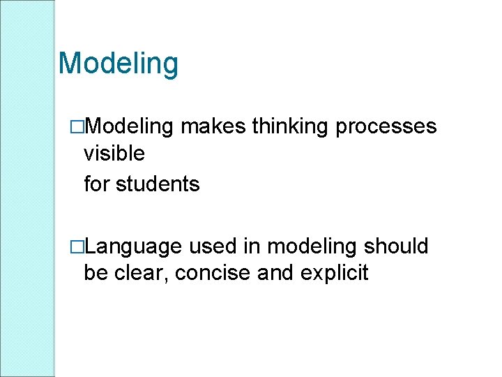 Modeling �Modeling makes thinking processes visible for students �Language used in modeling should be Modeling �Modeling makes thinking processes visible for students �Language used in modeling should be