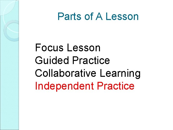 Parts of A Lesson Focus Lesson Guided Practice Collaborative Learning Independent Practice Parts of A Lesson Focus Lesson Guided Practice Collaborative Learning Independent Practice