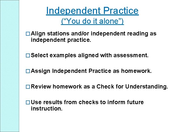 Independent Practice (“You do it alone”) � Align stations and/or independent reading as independent Independent Practice (“You do it alone”) � Align stations and/or independent reading as independent
