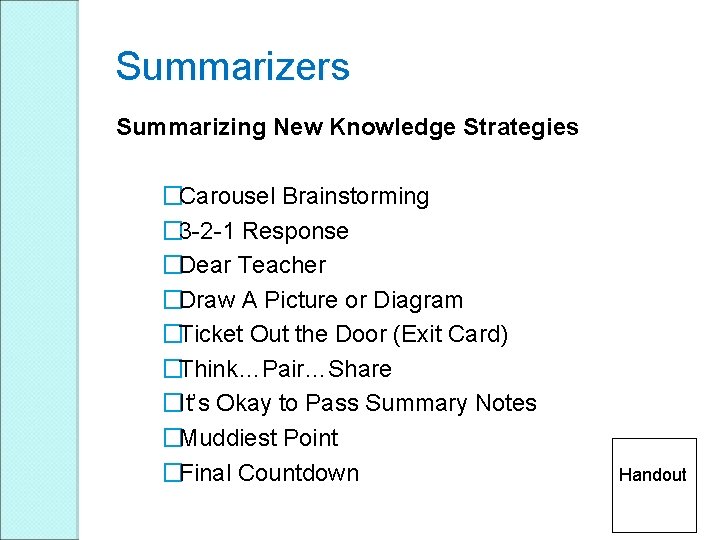 Summarizers Summarizing New Knowledge Strategies �Carousel Brainstorming � 3 -2 -1 Response �Dear Teacher Summarizers Summarizing New Knowledge Strategies �Carousel Brainstorming � 3 -2 -1 Response �Dear Teacher