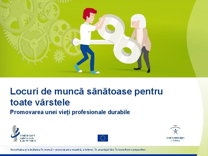 Locuri de muncă sănătoase pentru toate vârstele Promovarea unei vieți profesionale durabile Securitatea și