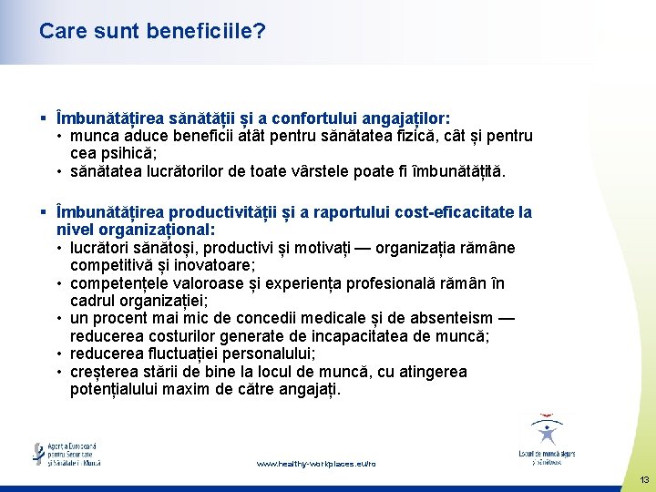 Care sunt beneficiile? § Îmbunătățirea sănătății și a confortului angajaților: • munca aduce beneficii