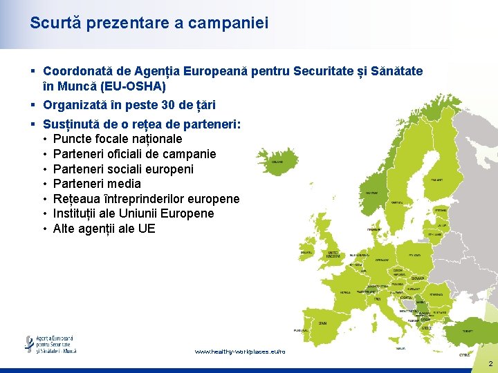 Scurtă prezentare a campaniei § Coordonată de Agenția Europeană pentru Securitate și Sănătate în