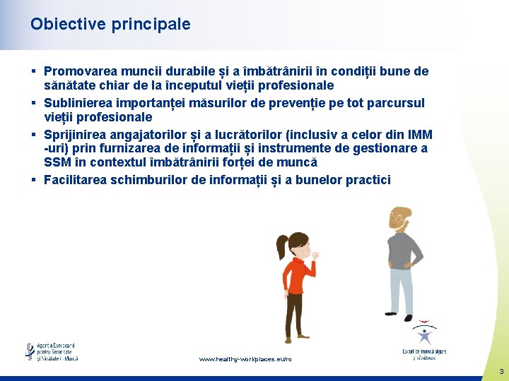 Obiective principale § Promovarea muncii durabile și a îmbătrânirii în condiții bune de sănătate