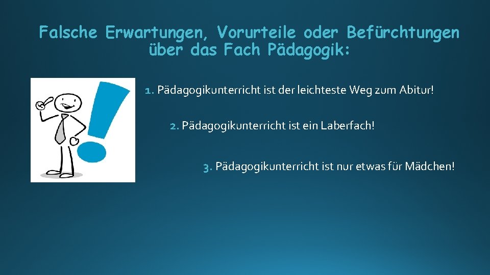 Falsche Erwartungen, Vorurteile oder Befürchtungen über das Fach Pädagogik: 1. Pädagogikunterricht ist der leichteste