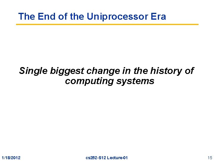 The End of the Uniprocessor Era Single biggest change in the history of computing