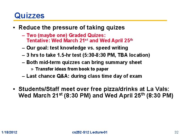 Quizzes • Reduce the pressure of taking quizes – Two (maybe one) Graded Quizes: