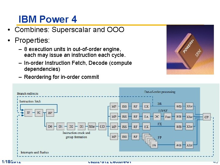 IBM Power 4 • Combines: Superscalar and OOO • Properties: – 8 execution units