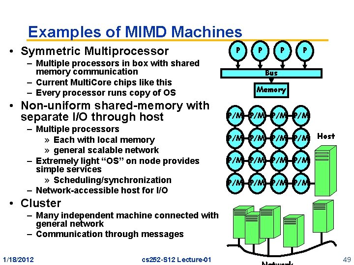 Examples of MIMD Machines • Symmetric Multiprocessor – Multiple processors in box with shared