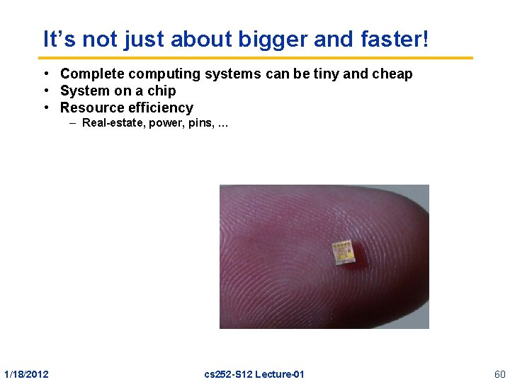 It’s not just about bigger and faster! • Complete computing systems can be tiny