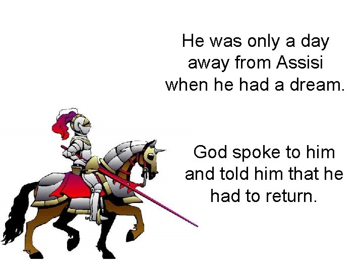 He was only a day away from Assisi when he had a dream. God