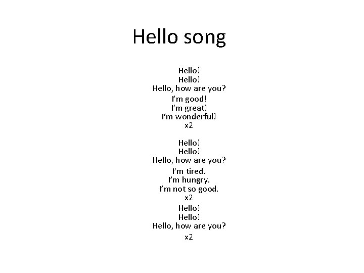 Hello song Hello! Hello, how are you? I’m good! I’m great! I’m wonderful! x