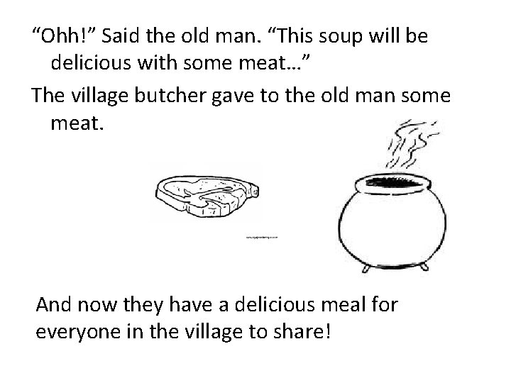 “Ohh!” Said the old man. “This soup will be delicious with some meat…” The