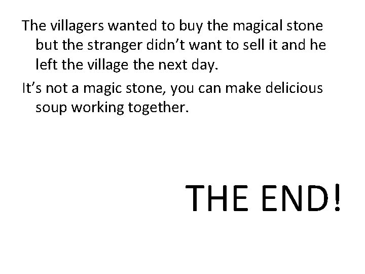 The villagers wanted to buy the magical stone but the stranger didn’t want to