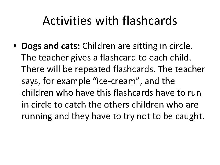 Activities with flashcards • Dogs and cats: Children are sitting in circle. The teacher