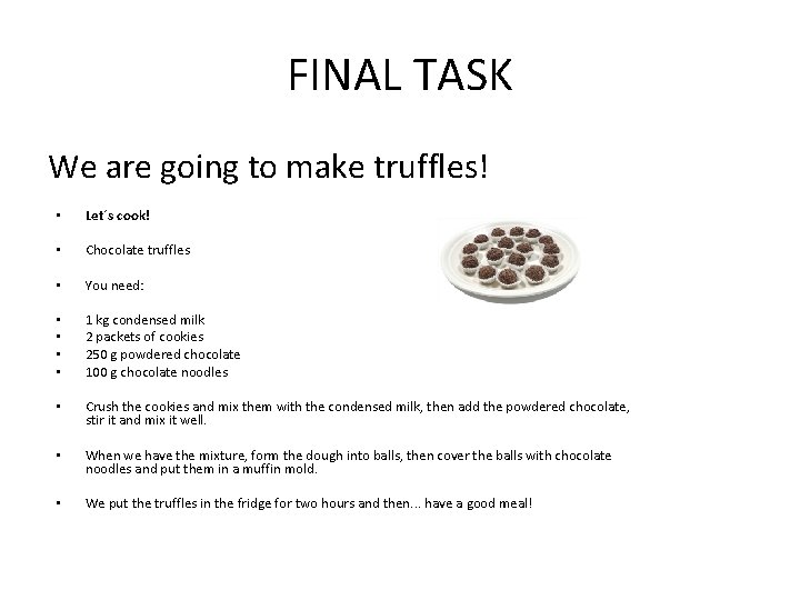 FINAL TASK We are going to make truffles! • Let´s cook! • Chocolate truffles