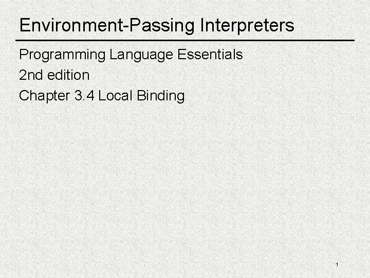 Environment-Passing Interpreters Programming Language Essentials 2 nd edition Chapter 3. 4 Local Binding 1