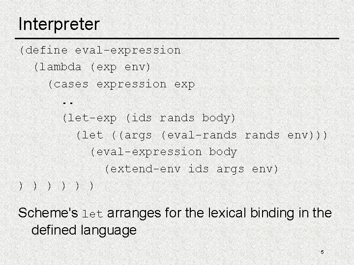 Interpreter (define eval-expression (lambda (exp env) (cases expression exp. . (let-exp (ids rands body)