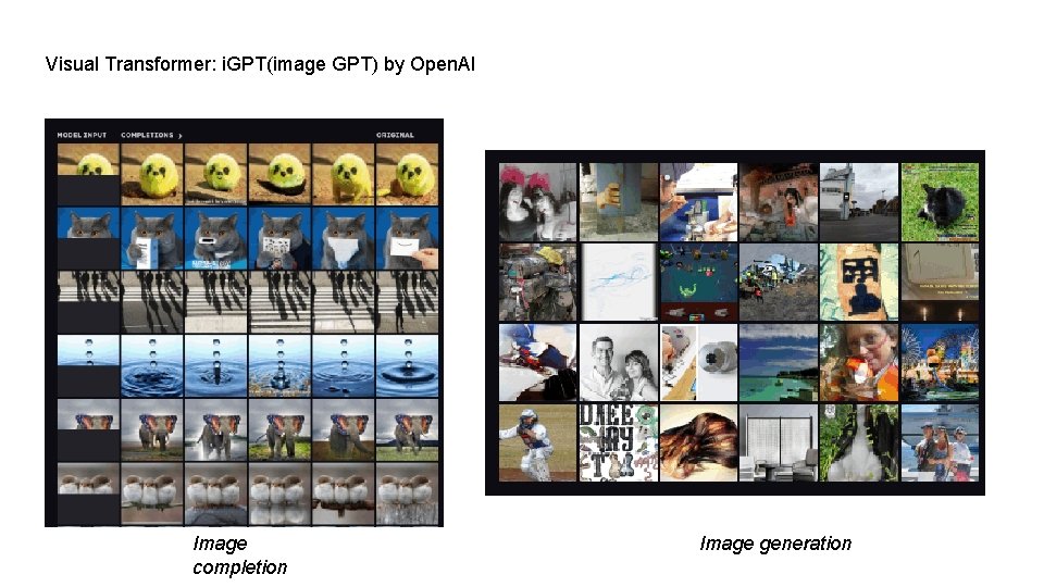 Visual Transformer: i. GPT(image GPT) by Open. AI Image completion Image generation 