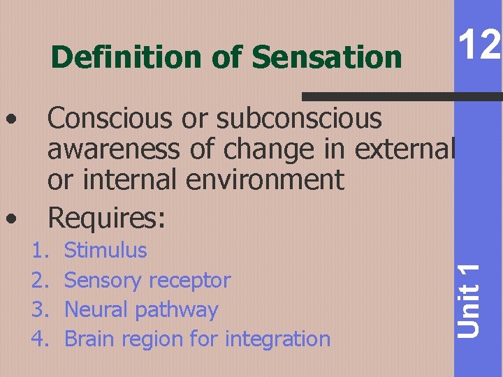 Definition of Sensation • Conscious or subconscious awareness of change in external or internal