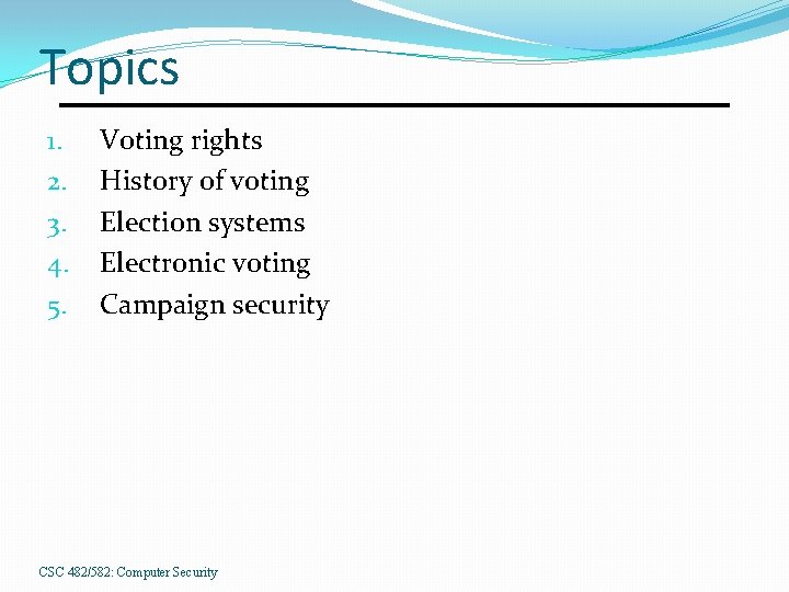 Topics 1. 2. 3. 4. 5. Voting rights History of voting Election systems Electronic