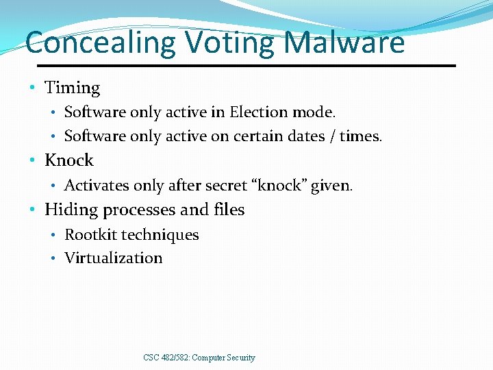 Concealing Voting Malware • Timing • Software only active in Election mode. • Software