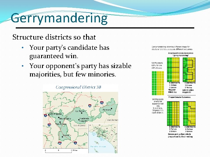 Gerrymandering Structure districts so that • Your party's candidate has guaranteed win. • Your