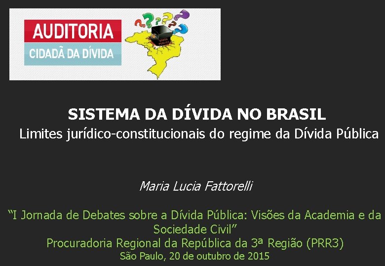 SISTEMA DA DÍVIDA NO BRASIL Limites jurídico-constitucionais do regime da Dívida Pública Maria Lucia