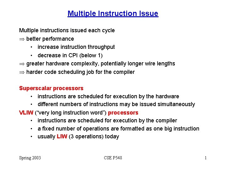 Multiple Instruction Issue Multiple instructions issued each cycle better performance • increase instruction throughput