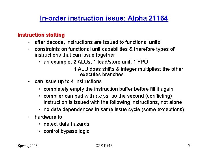 In-order instruction issue: Alpha 21164 Instruction slotting • after decode, instructions are issued to