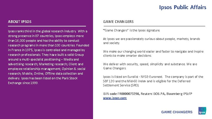 ABOUT IPSOS GAME CHANGERS Ipsos ranks third in the global research industry. With a