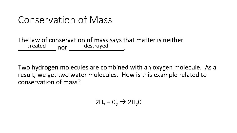 Conservation of Mass The law of conservation of mass says that matter is neither