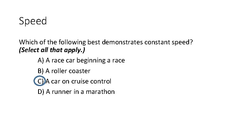 Speed Which of the following best demonstrates constant speed? (Select all that apply. )