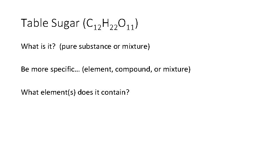 Table Sugar (C 12 H 22 O 11) What is it? (pure substance or