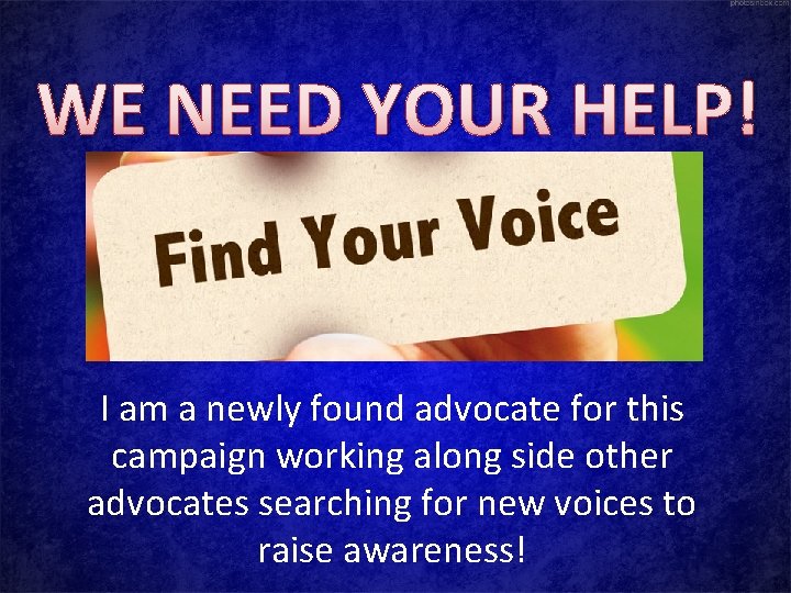 WE NEED YOUR HELP! I am a newly found advocate for this campaign working