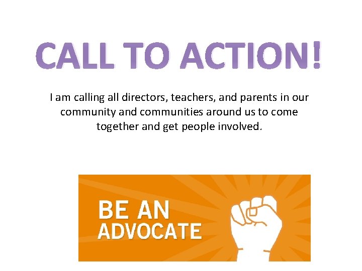 CALL TO ACTION! I am calling all directors, teachers, and parents in our community