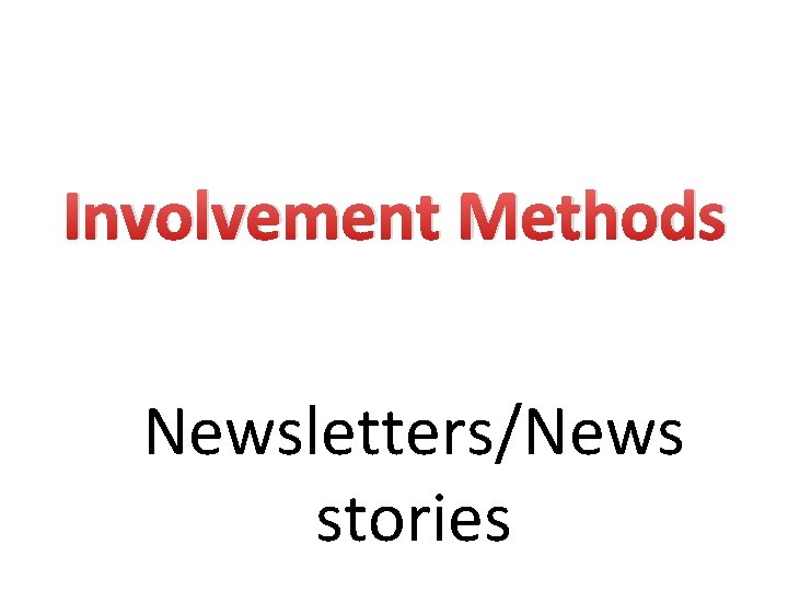 Involvement Methods Newsletters/News stories 