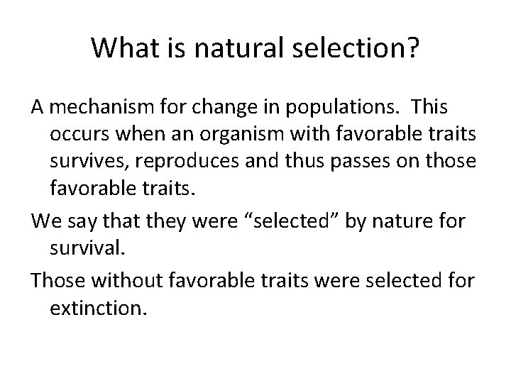 What is natural selection? A mechanism for change in populations. This occurs when an