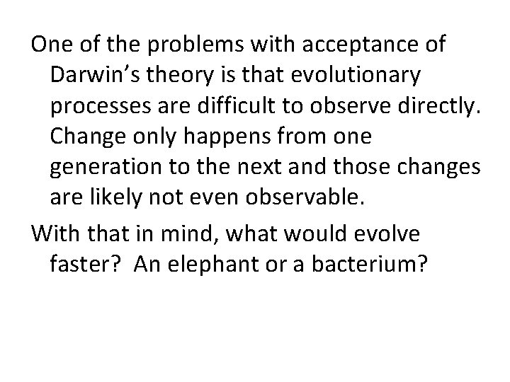 One of the problems with acceptance of Darwin’s theory is that evolutionary processes are