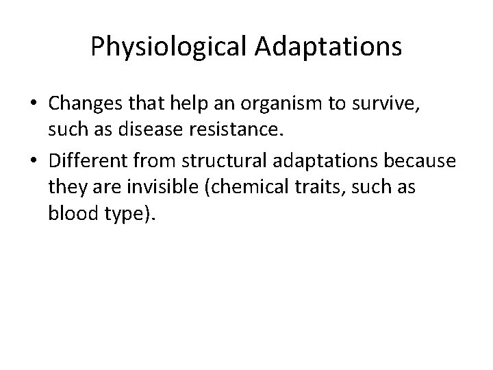 Physiological Adaptations • Changes that help an organism to survive, such as disease resistance.